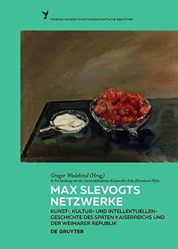Max Slevogts Netzwerke: Kunst-, Kultur- und Intellektuellengeschichte des späten Kaiserreichs und der Weimarer Republik (Phoenix, 6, Band 6)